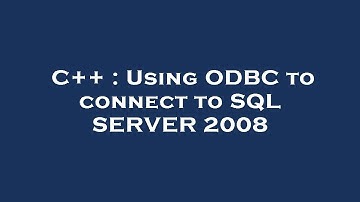 C++ : Using ODBC to connect to SQL SERVER 2008