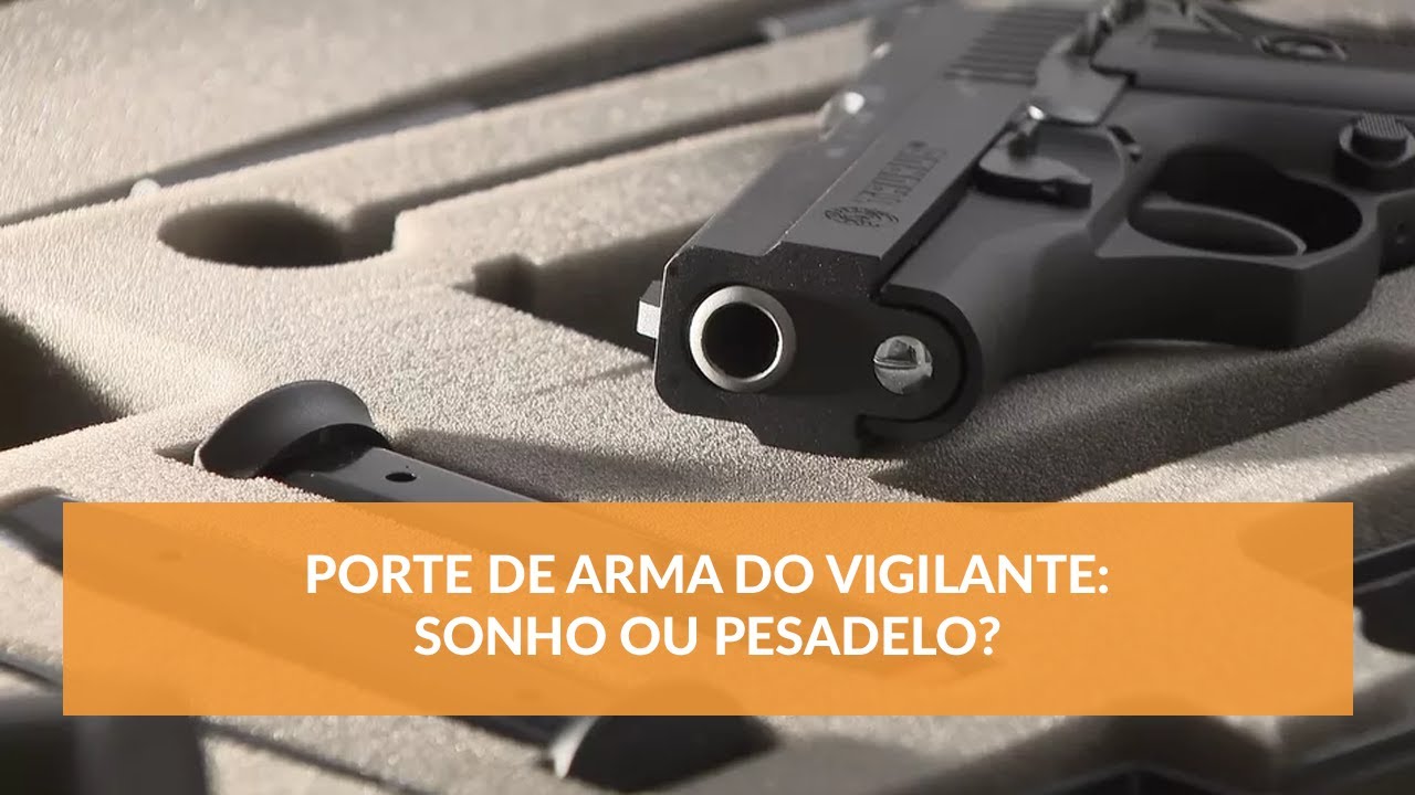 Porte de Arma do Vigilante Sonho ou Pesadelo? YouTube