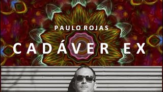 PAULO ROJAS - CADÁVER EX