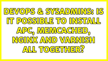 DevOps & SysAdmins: Is it possible to install apc, memcached, nginx and varnish all together?