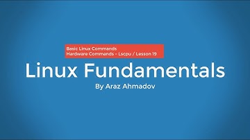 Linux Fundamentals Part I - 3. BLC - Linux Hardware Commands  - Lscpu - Lesson 19