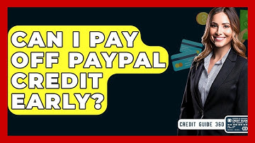 Can I Pay Off PayPal Credit Early? - CreditGuide360.com