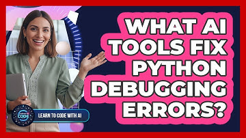 What AI Tools Fix Python Debugging Errors?