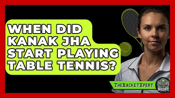 When Did Kanak Jha Start Playing Table Tennis? - The Racket Xpert