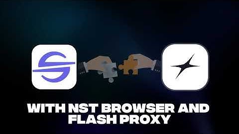 How to Integrate NST Browser with FlashProxy | Step-by-Step Tutorial