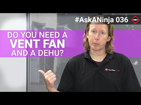 Do You Need A Vent Fan AND A Dehumidifier? | #AskANinja 036