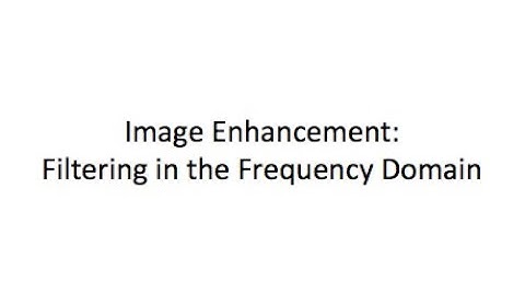 Image Enhancement:  Filtering in the Frequency Domain
