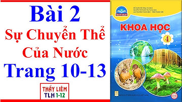 Khoa Học Lớp 4 Bài 2 | Sự Chuyển Thể Của Nước | Trang 10 – 13 | Chân Trời Sáng Tạo