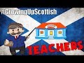 GROWING UP SCOTTISH || TEACHERS