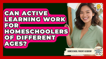 Can Active Learning Work For Homeschoolers Of Different Ages? - Homeschool Parent Academy