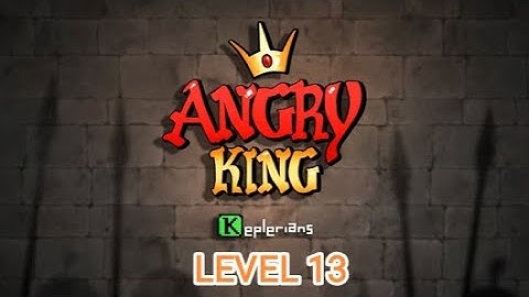 ANGRY KING LEVEL 13 (LAST LEVEL)