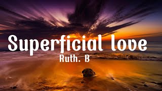 Ruth. B - superficial love (lyrics)