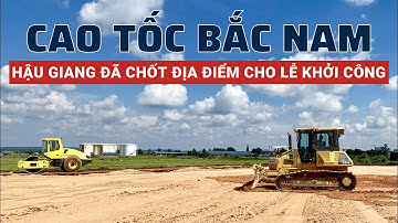 Cao tốc Cần Thơ - Cà Mau || Hậu Giang đã chốt địa điểm cho lễ khởi công