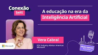 Conexão Bett | A educação na era da Inteligência Artificial – com Vera Cabral