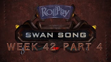 RollPlay Swan Song - Week 42, Part 4