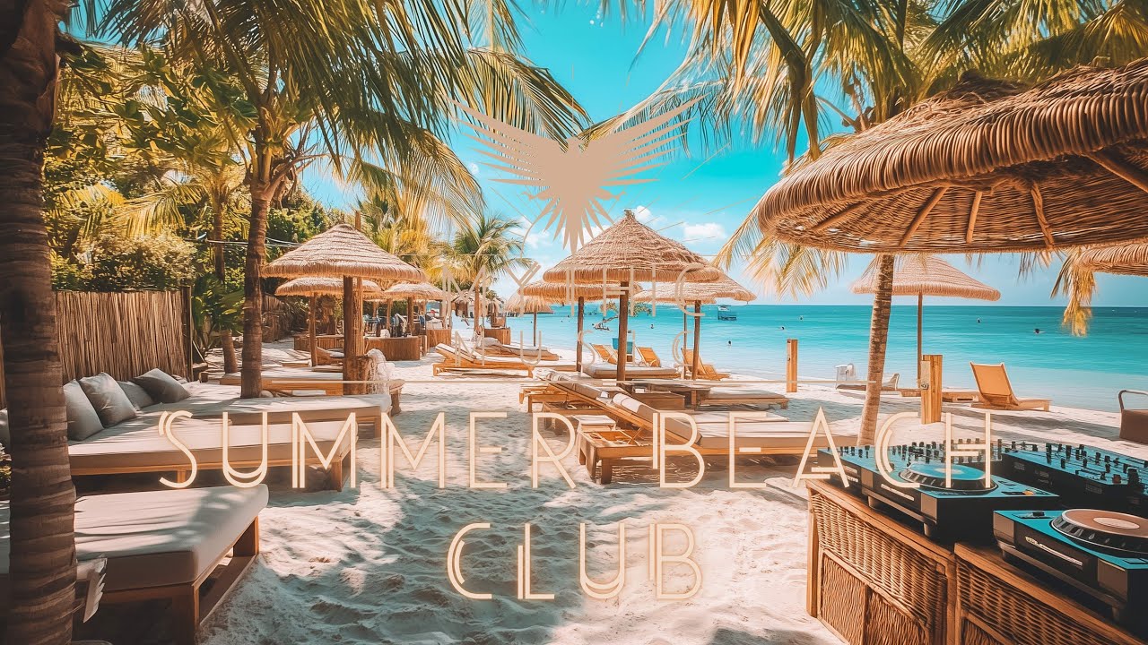 Summer Beach Club | Chill & Dance Tropical Deep House Music Mix: Summer Holiday Vibes | Ocean Waves Summer Beach Club | Chill & Dance Tropical Deep House Music Mix: Summer Holiday Vibes | Ocean Waves