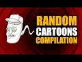 RANDOM CARTOONS COMPILATION