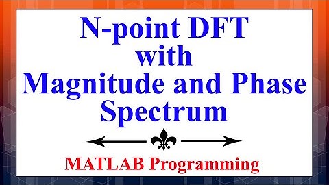 How to find out N-point DFT with Magnitude and Phase Spectrum in MATLAB | Digital Signal Processing
