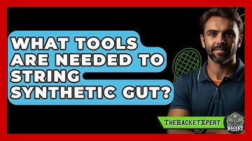 What Tools Are Needed To String Synthetic Gut? | The Racket Xpert News