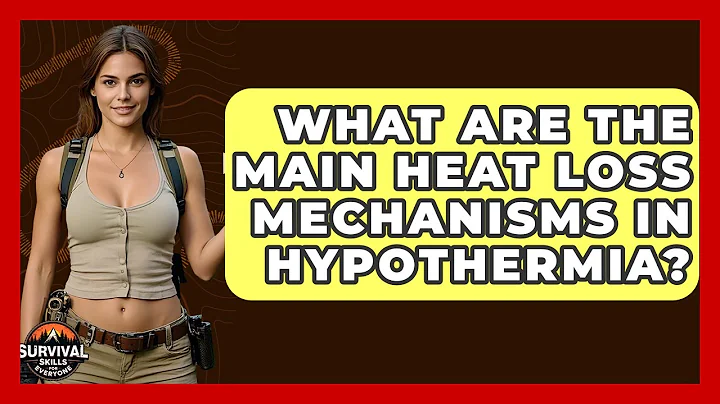 What Are The Main Heat Loss Mechanisms In Hypothermia? - Survival Skills for Everyone
