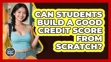 Can Students Build A Good Credit Score From Scratch? - Student Score Builder