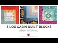 Three log cabin blocks video tutorial