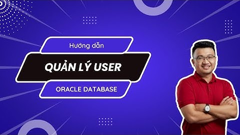 Quản lý user trong Oracle database | Đào tạo DBA bài bản | Giảng viên Đặng Xuân Duy
