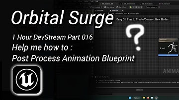 Orbital Surge - Dev Stream #016 - Help Me Learn Post Process Animation Blueprint #UE5