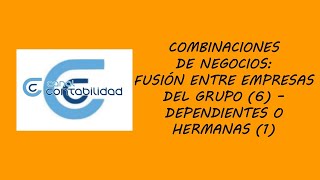 COMBINACIONES DE NEGOCIOS: FUSIÓN ENTRE EMPRESAS DEL GRUPO (6) – DEPENDIENTES O HERMANAS (1)