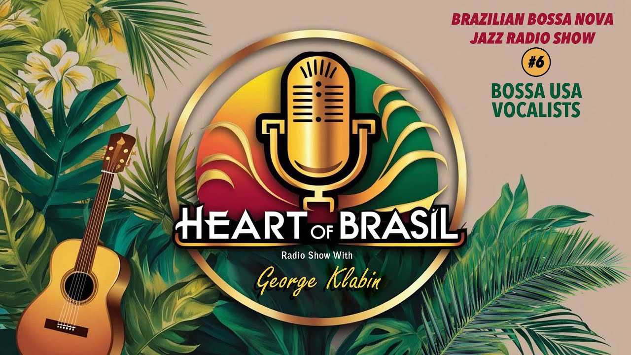 Heart of Brasil - Brazilian Bossa Nova Jazz Radio Show (#6)