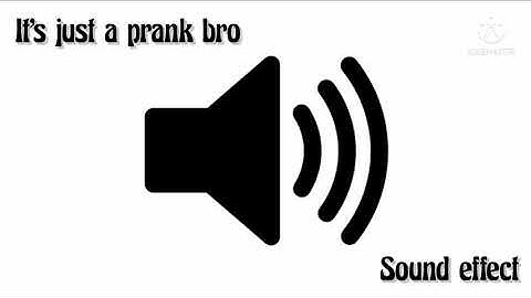 It’s just a prank bro sound effect.Part #20
