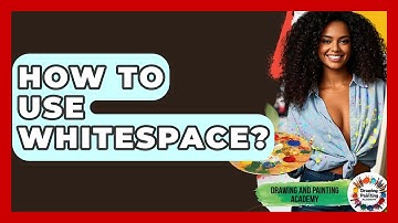How To Use Whitespace? - Drawing and Painting Academy