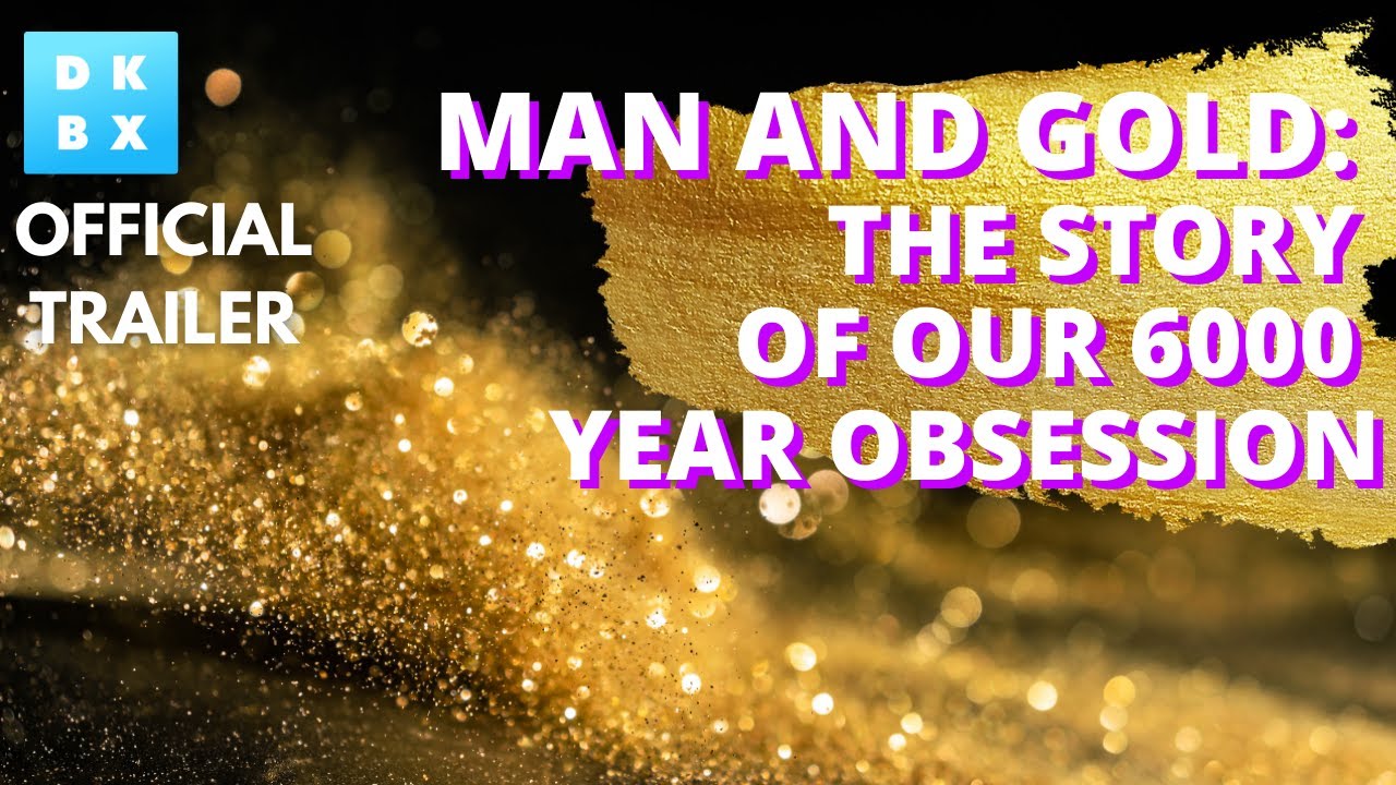 Man and Gold | The Story of our 6000 Year Obsession | Now on DOKBOX