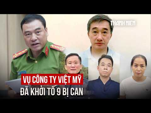 Vụ Công ty Việt Mỹ: Cựu Thứ trưởng Trần Văn Thuấn cùng 8 bị can bị khởi tố