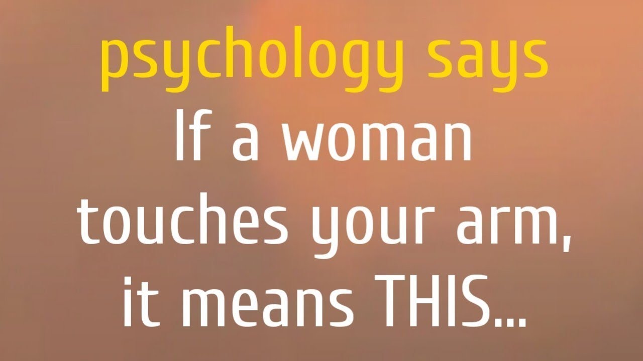 If a woman touches your arm, it means THIS...|| psychology facts quotes