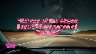 Echoes of the Abyss: Part 4 - Resonance of Eternity [Nocturnal Whispers Original]