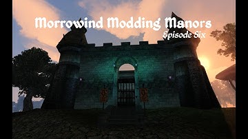 Morrowind Modding Manors - Episode 6