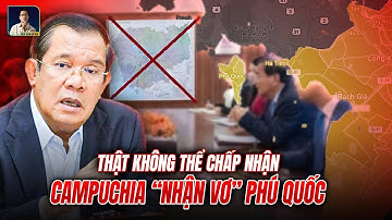 CAMPUCHIA ‘NGOẠI GIAO CÂY XĂNG’, TỰ ĐỔ THÊM DẦU VÀO NGƯỜI, CỨ NHẬN VƠ PHÚ QUỐC THẾ NÀY THÌ HỎNG!