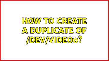 Ubuntu: How to create a duplicate of /dev/video0?