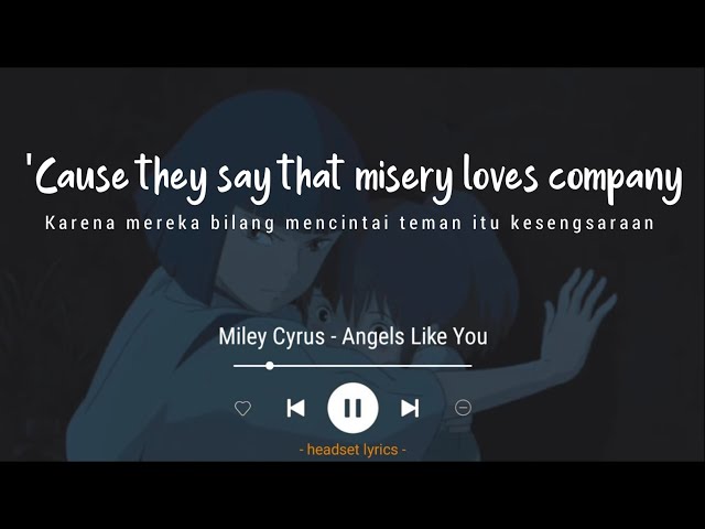 Miley Cyrus - Angels Like You (Speed Up) Cause they say that misery loves company (Lirik Terjemahan) class=