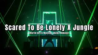 Scared To Be Lonely X Jungle (Martin Garrix Mashup - BAZALT Remake)