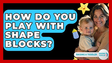 How Do You Play With Shape Blocks? - Raising A Toddler
