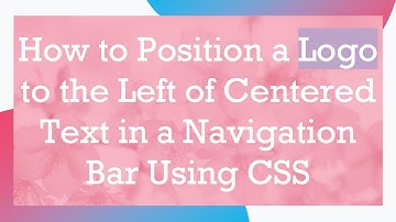 How to Position a Logo to the Left of Centered Text in a Navigation Bar Using CSS
