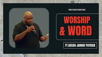 Worship and Word Ft Decan Jamar Patrick