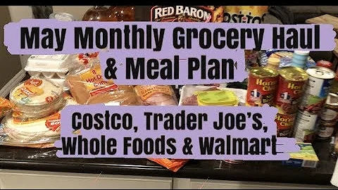 Monthly Grocery Haul & Meal Plan || May 2018 || Costco, Whole Foods, Trader Joes & Walmart