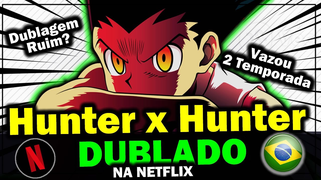 VAZOU 2 Temporada Hunter x Hunter Dublado na Netlfix 