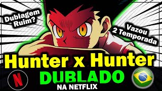 VAZOU? HUNTER X HUNTER DUBLADO - É REAL MESMO?? - Bilibili