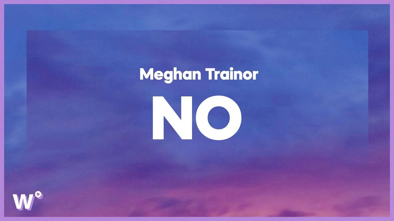 Meghan Trainor - NO (Lyrics) - YouTube