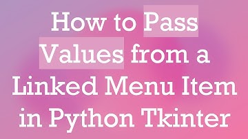 How to Pass Values from a Linked Menu Item in Python Tkinter