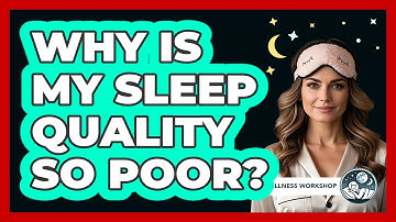 Why Is My Sleep Quality So Poor?
